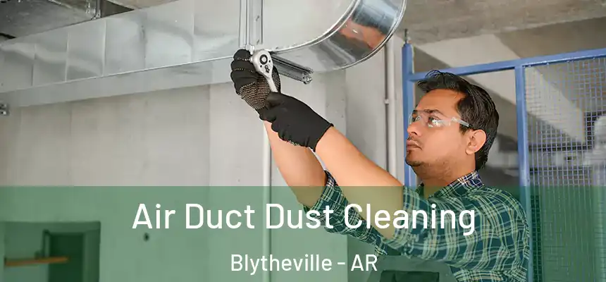  Air Duct Dust Cleaning Blytheville - AR