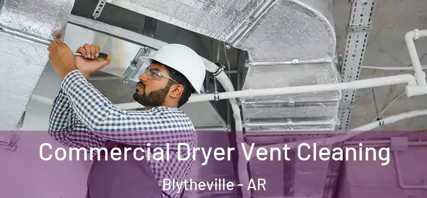  Commercial Dryer Vent Cleaning Blytheville - AR