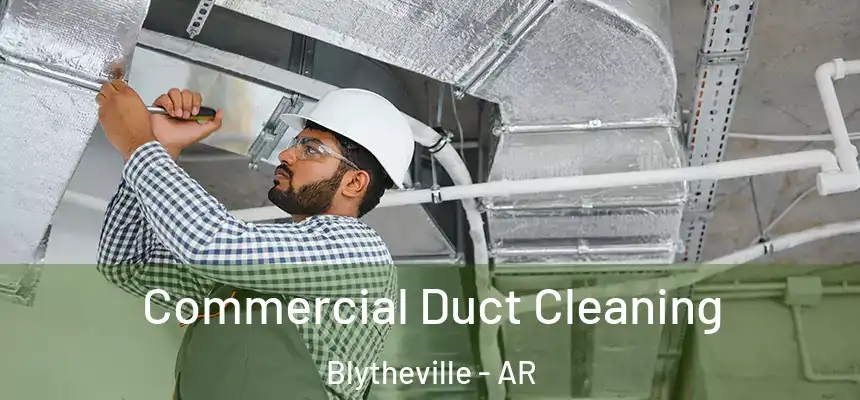  Commercial Duct Cleaning Blytheville - AR