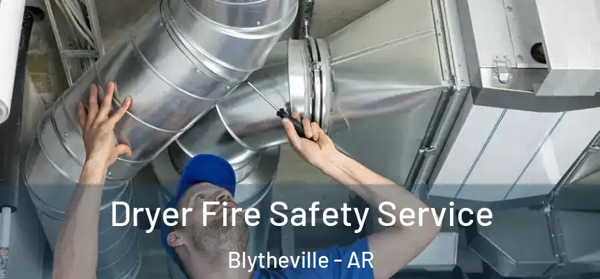  Dryer Fire Safety Service Blytheville - AR