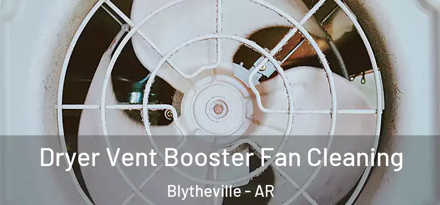  Dryer Vent Booster Fan Cleaning Blytheville - AR