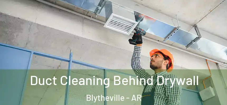  Duct Cleaning Behind Drywall Blytheville - AR