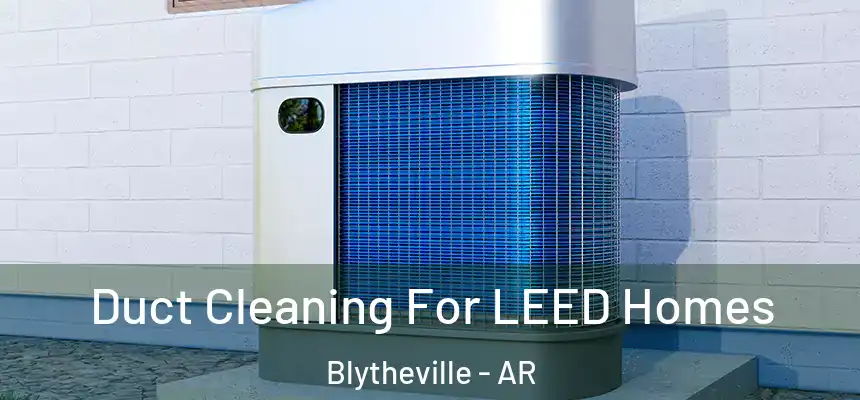  Duct Cleaning For LEED Homes Blytheville - AR