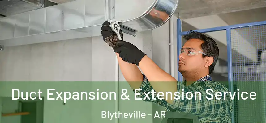  Duct Expansion & Extension Service Blytheville - AR