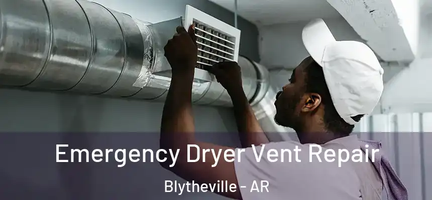  Emergency Dryer Vent Repair Blytheville - AR