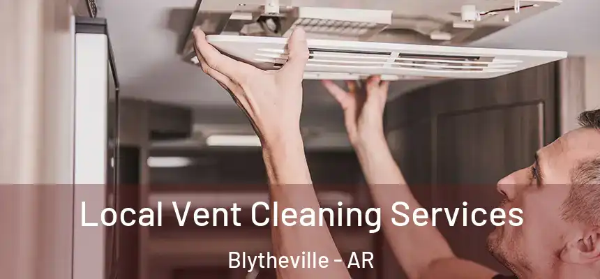  Local Vent Cleaning Services Blytheville - AR
