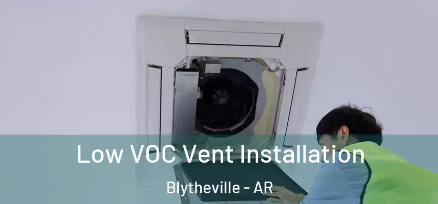  Low VOC Vent Installation Blytheville - AR