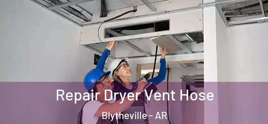  Repair Dryer Vent Hose Blytheville - AR