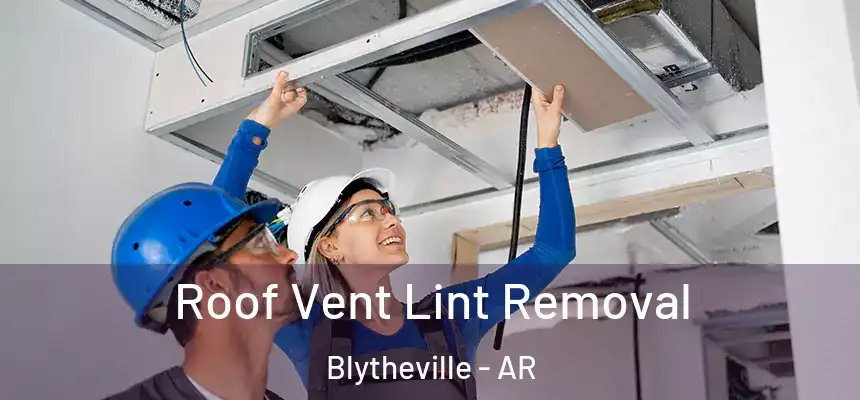  Roof Vent Lint Removal Blytheville - AR
