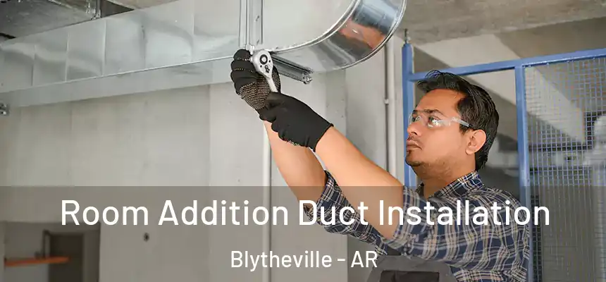  Room Addition Duct Installation Blytheville - AR