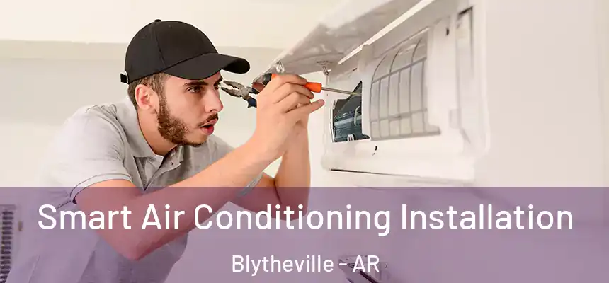  Smart Air Conditioning Installation Blytheville - AR