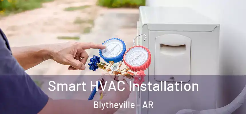  Smart HVAC Installation Blytheville - AR